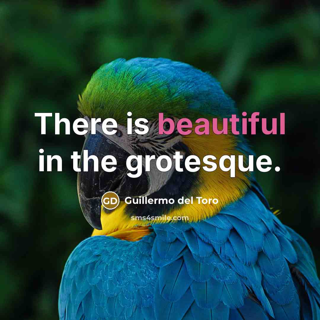 “There is beautiful in the grotesque.…” quote by Guillermo del Toro
