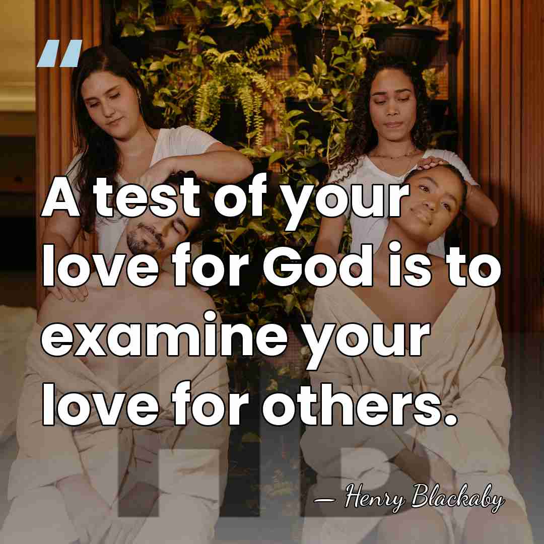 A test of your love for God is to examine your love&hellip; - Henry Blackaby