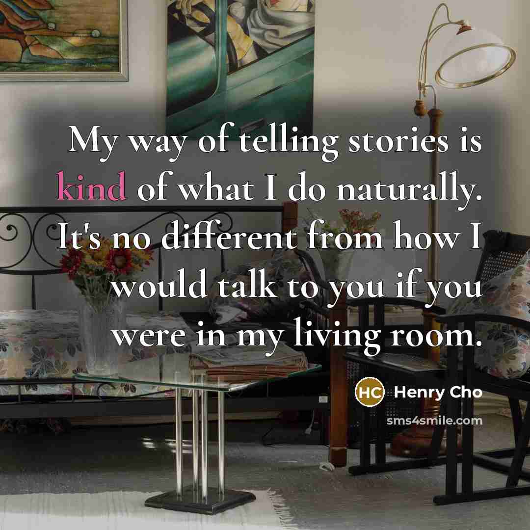 “My way of telling stories is kind of what I…” quote by Henry Cho
