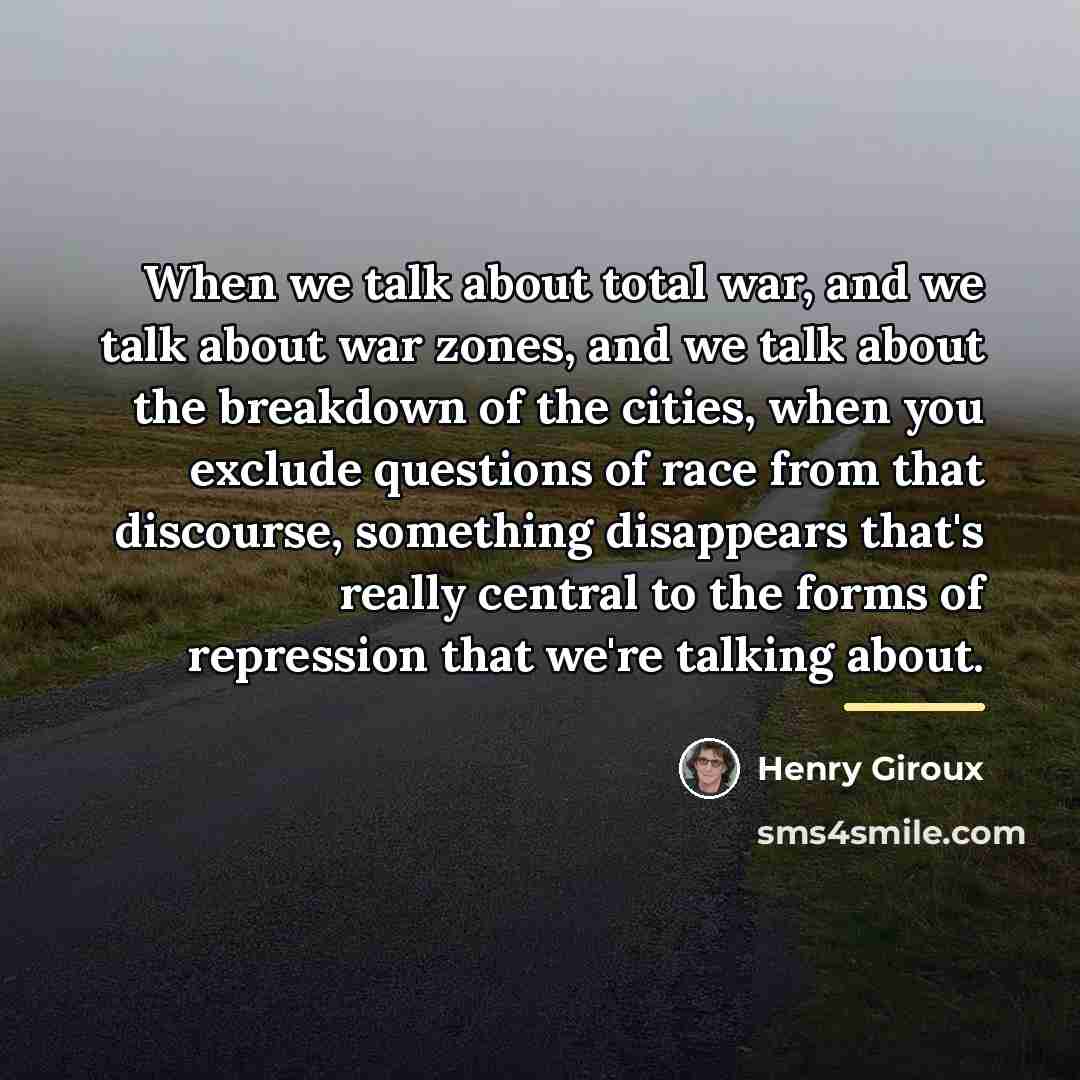 “When we talk about total war, and we talk about…” quote by Henry Giroux