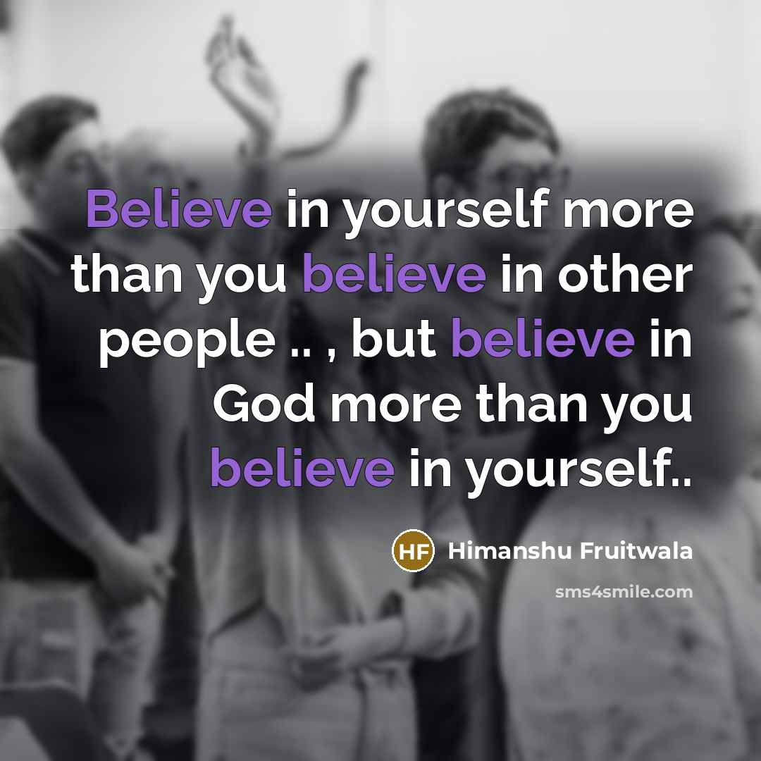 “Believe in yourself more than you believe in other people…” quote by Himanshu Fruitwala