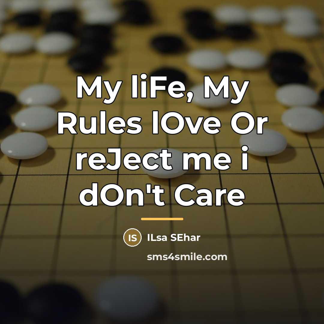 “My liFe, My Rules lOve Or reJect me i dOn't…” quote by Ilsa Sehar