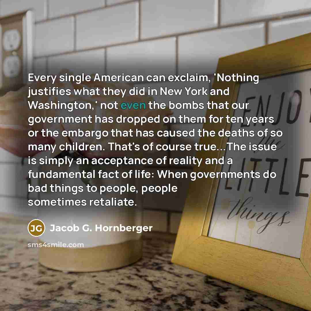 “Every single American can exclaim, 'Nothing justifies what they did…” quote by Jacob G. Hornberger