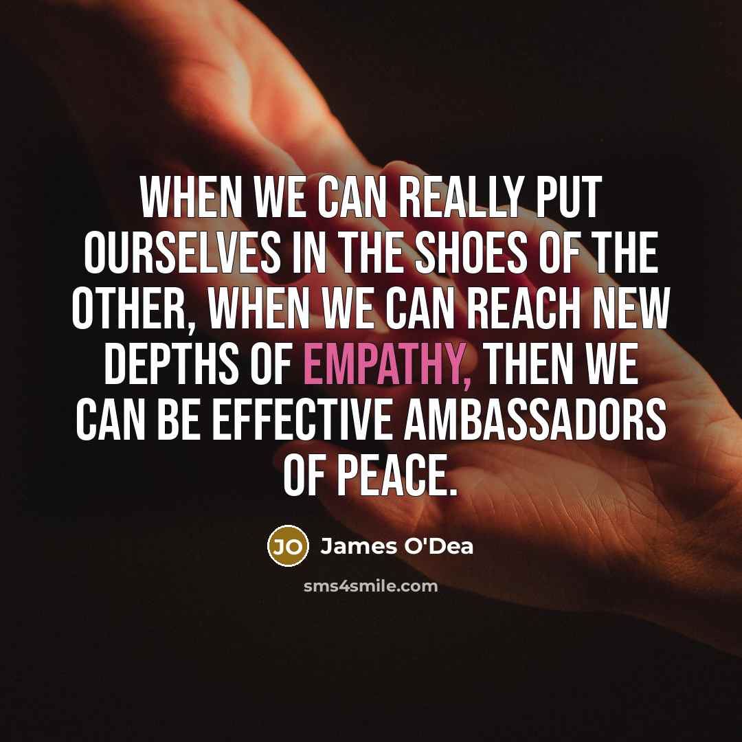 “When we can really put ourselves in the shoes of…” quote by James O'Dea