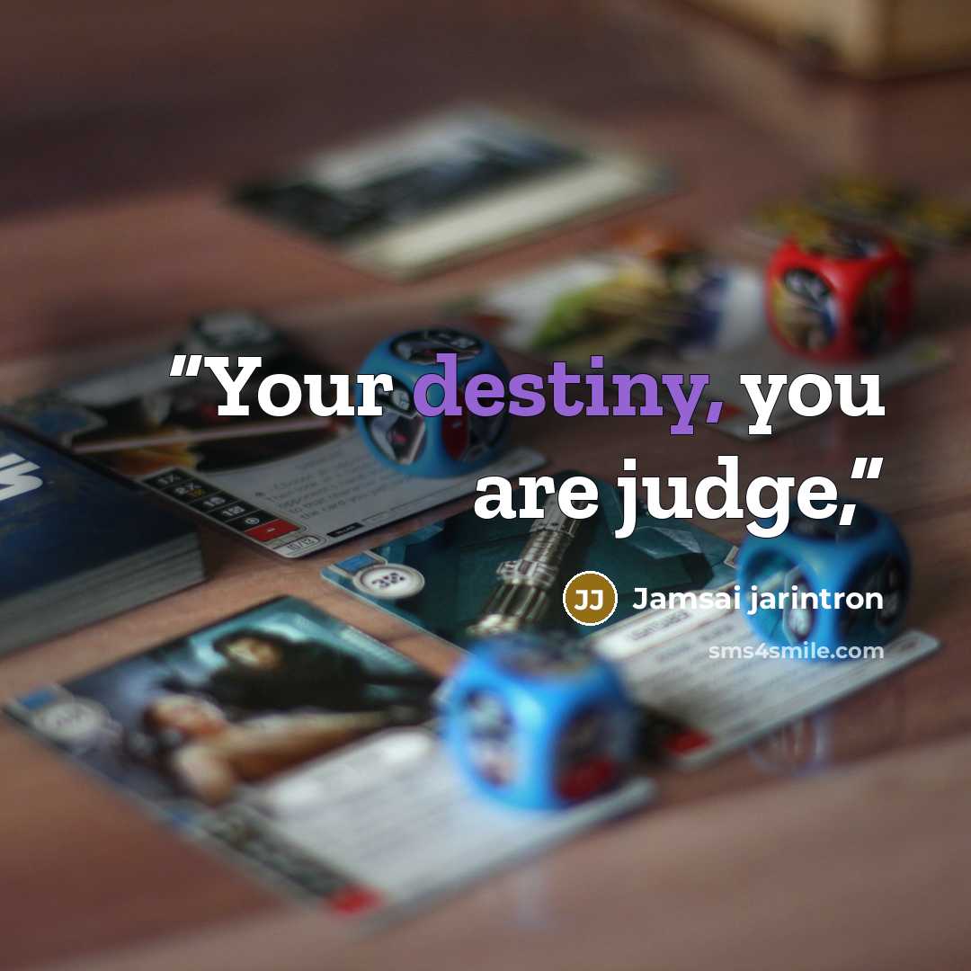 “Your destiny, you are judge,” quote by Jamsai jarintron