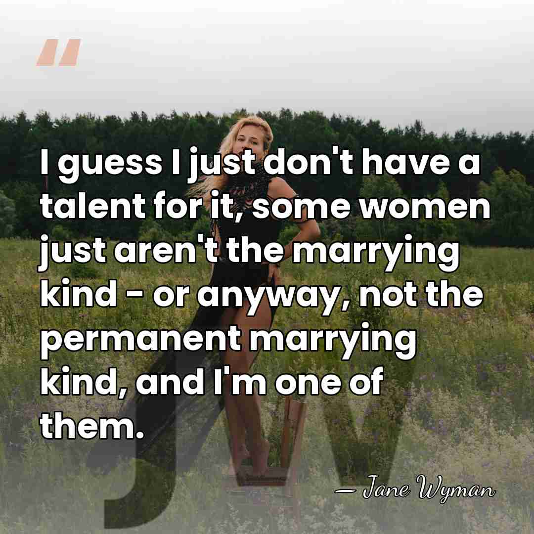 I guess I just don't have a talent for it, some women&hellip; - Jane Wyman