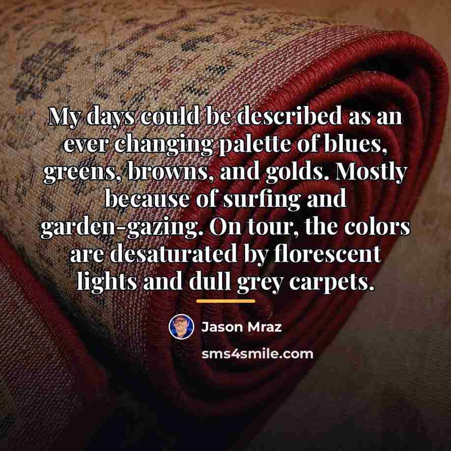 “My days could be described as an ever changing palette…” quote by Jason Mraz