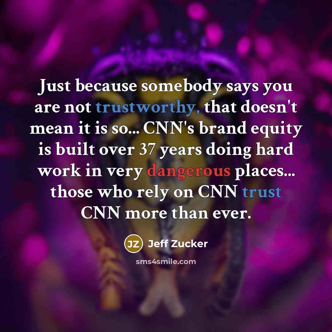 “Just because somebody says you are not trustworthy, that doesn't…” quote by Jeff Zucker