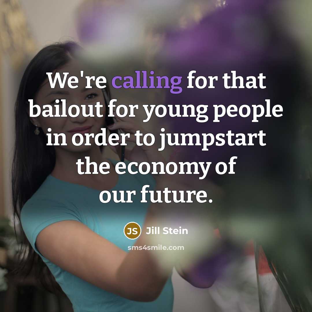 “We're calling for that bailout for young people in order…” quote by Jill Stein