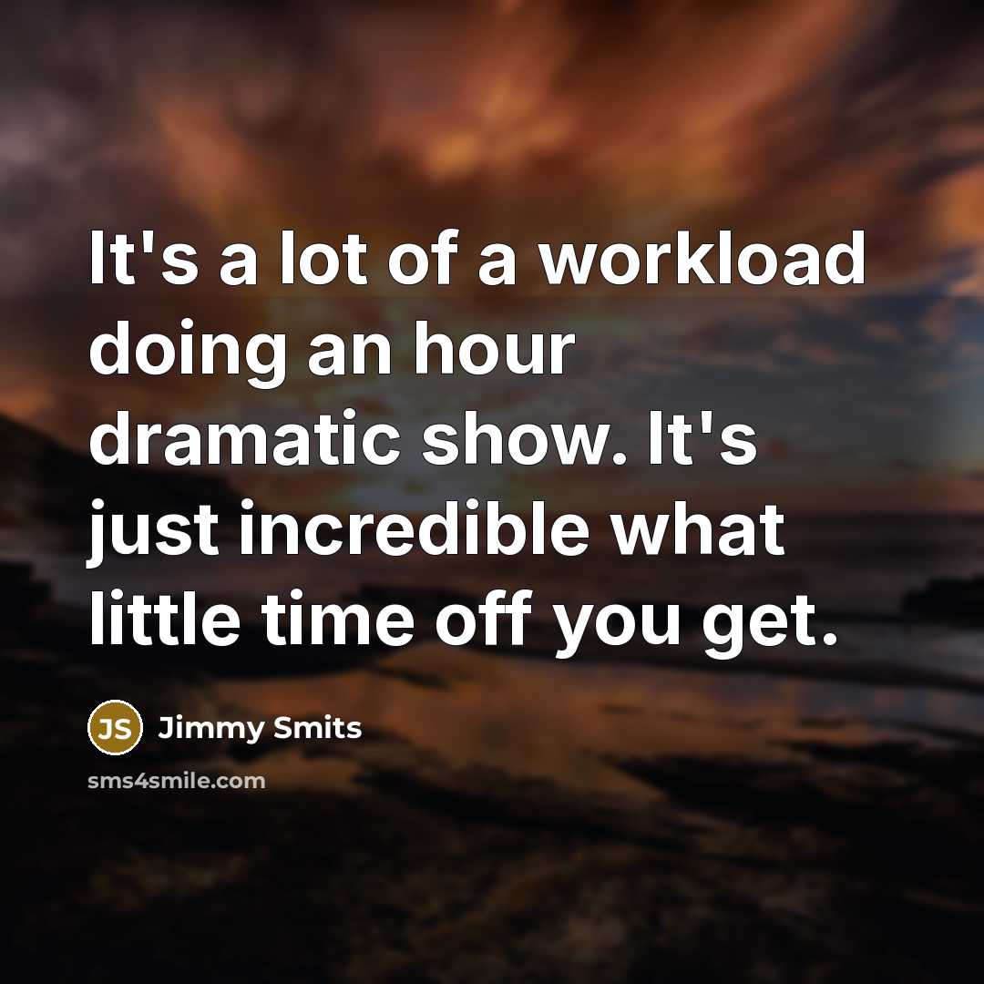 “It's a lot of a workload doing an hour dramatic…” quote by Jimmy Smits