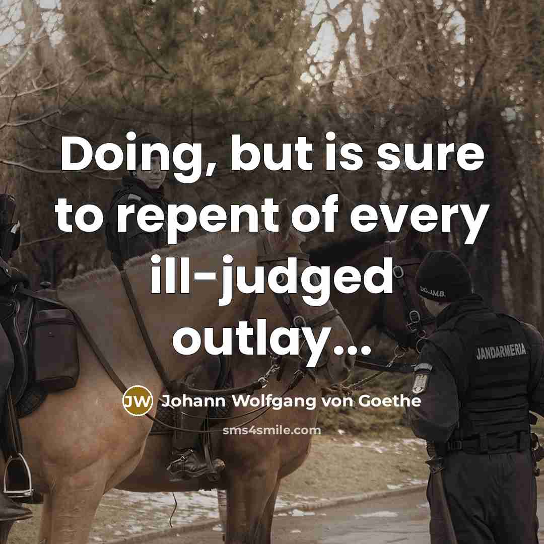 “Doing, but is sure to repent of every ill-judged outlay...…” quote by Johann Wolfgang von Goethe