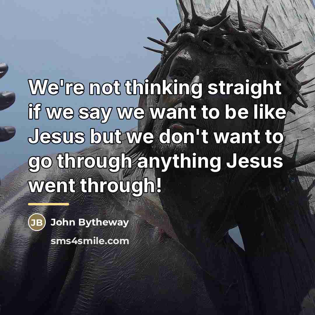 “We're not thinking straight if we say we want to…” quote by John Bytheway