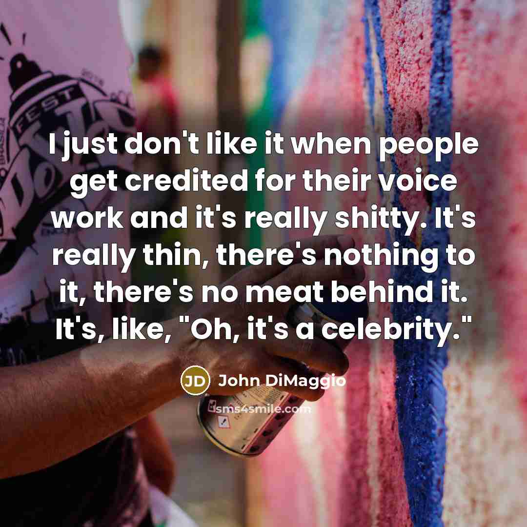 “I just don't like it when people get credited for…” quote by John DiMaggio