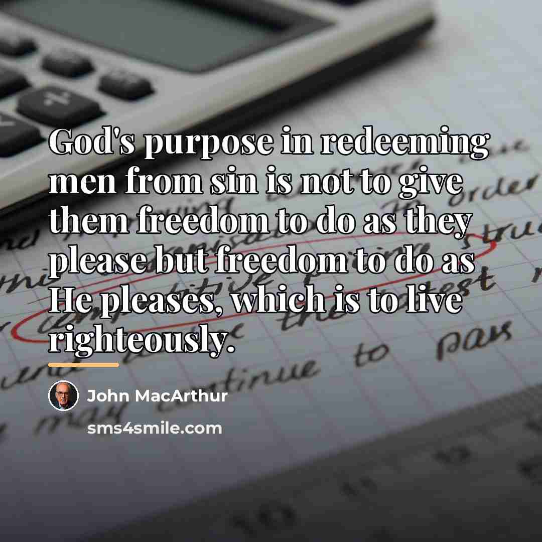 “God's purpose in redeeming men from sin is not to…” quote by John Macarthur