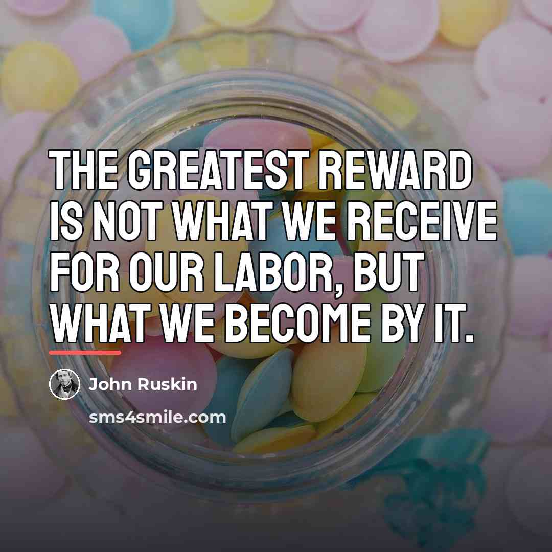 “The greatest reward is not what we receive for our…” quote by John Ruskin