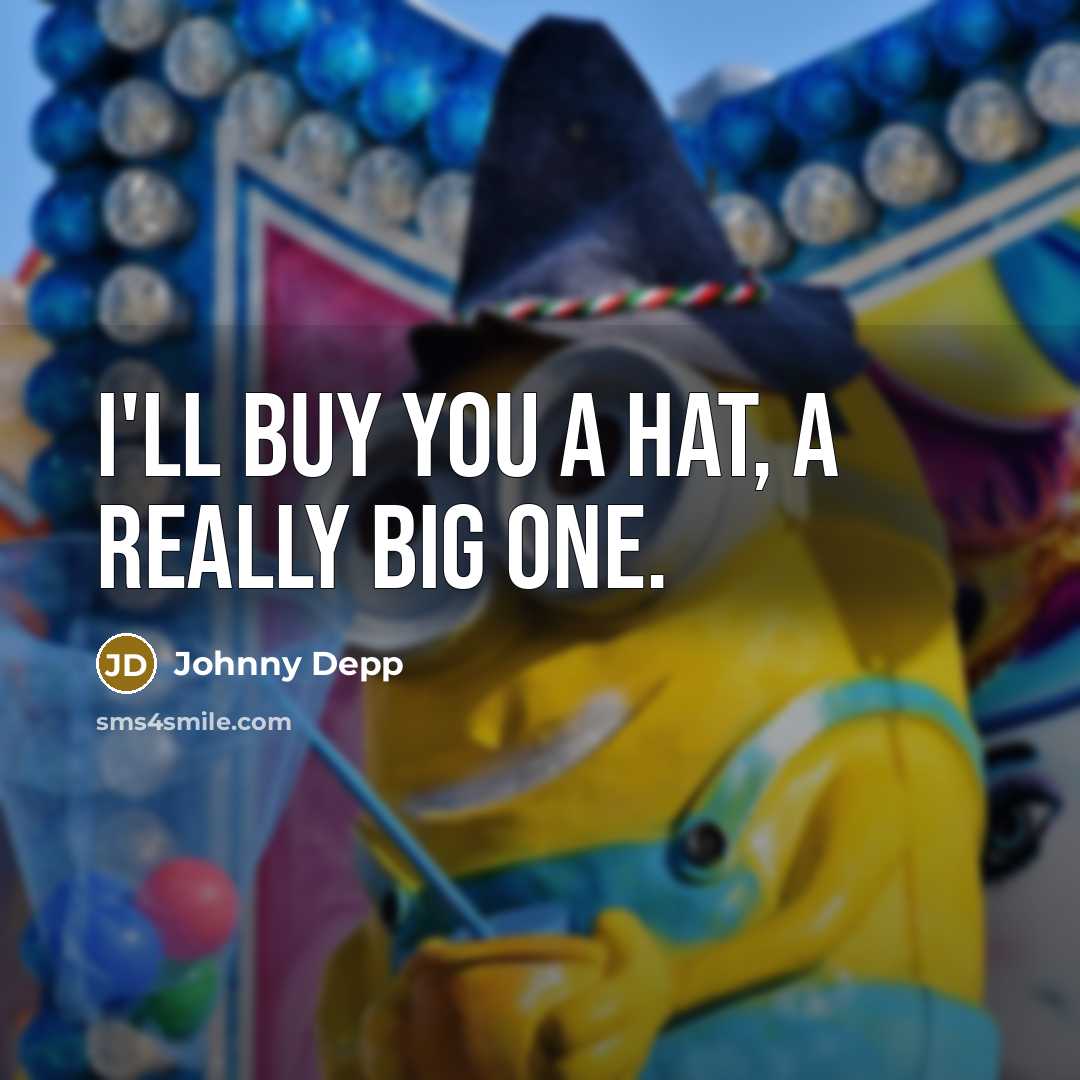 “I'll buy you a hat, a really big one.…” quote by Johnny Depp