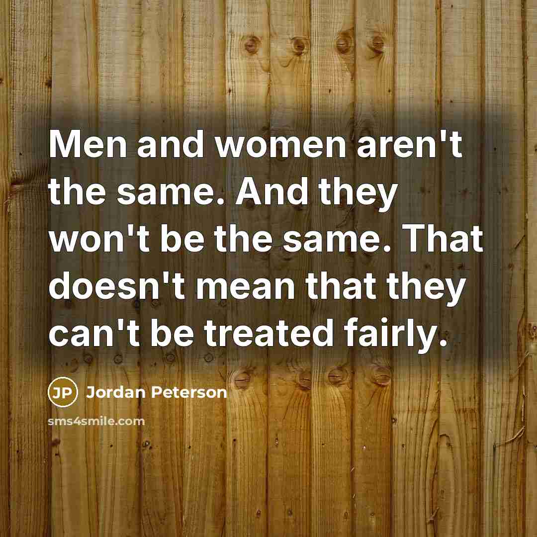 “Men and women aren't the same. And they won't be…” quote by Jordan Peterson
