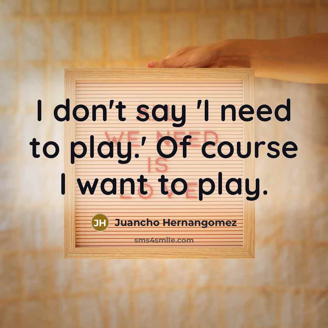 “I don't say 'I need to play.' Of course I…” quote by Juancho Hernangomez