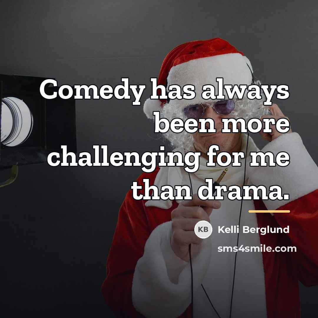 “Comedy has always been more challenging for me than drama.…” quote by Kelli Berglund
