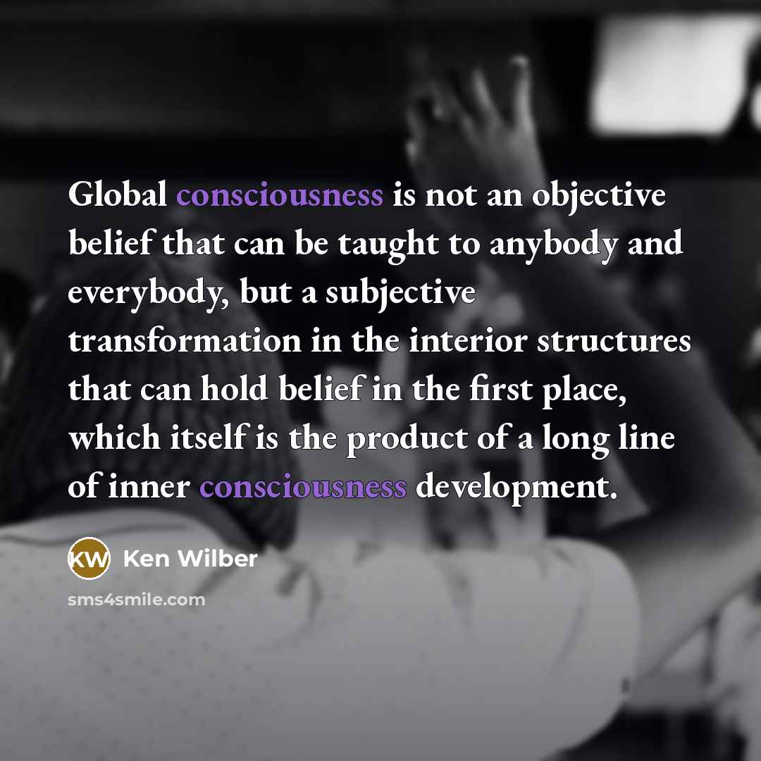 “Global consciousness is not an objective belief that can be…” quote by Ken Wilber