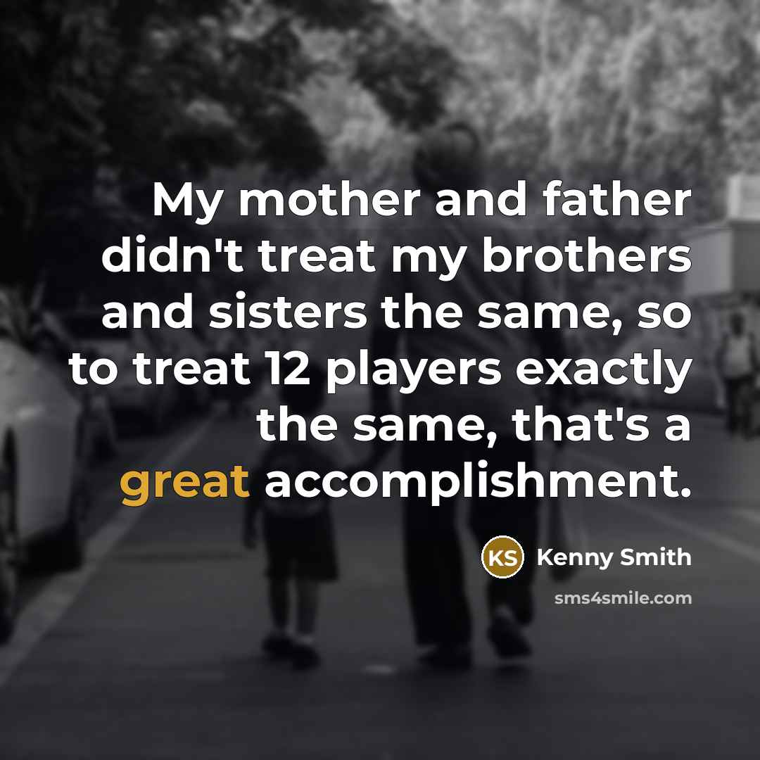 “My mother and father didn't treat my brothers and sisters…” quote by Kenny Smith