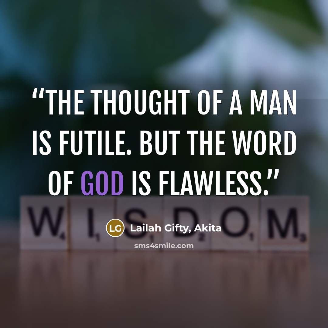 “The thought of a man is futile. But the word of God is flawless.” quote by Lailah Gifty, Akita