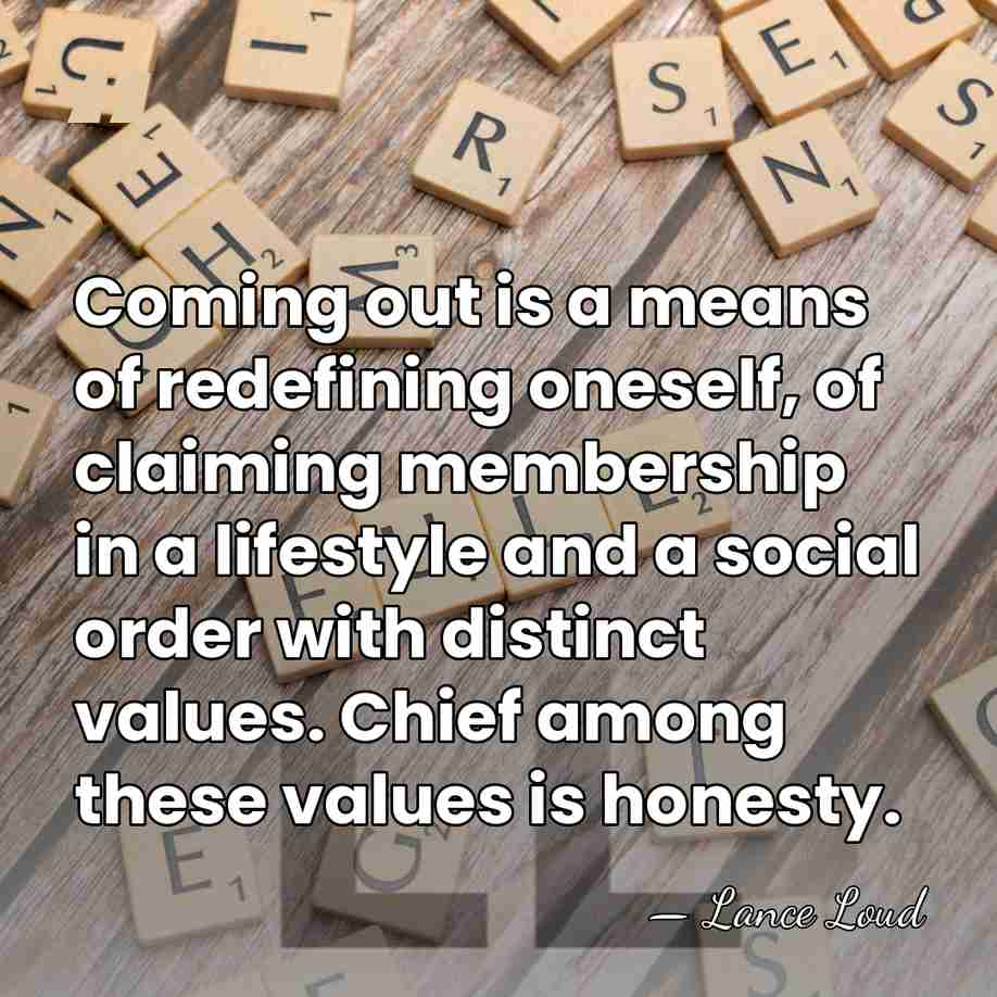 Coming out is a means of redefining oneself, of claiming membership in&hellip; - Lance Loud