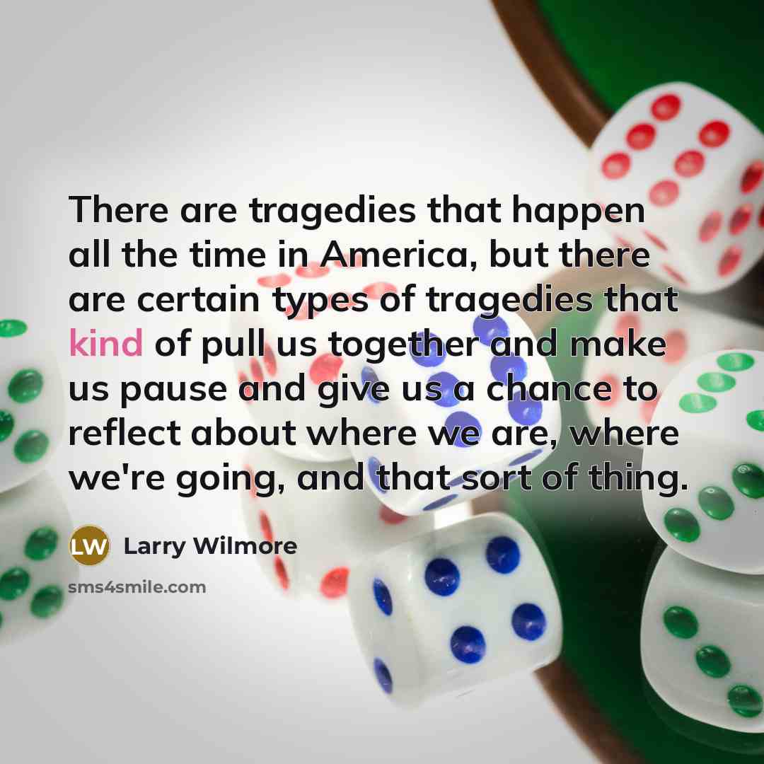 “There are tragedies that happen all the time in America,…” quote by Larry Wilmore