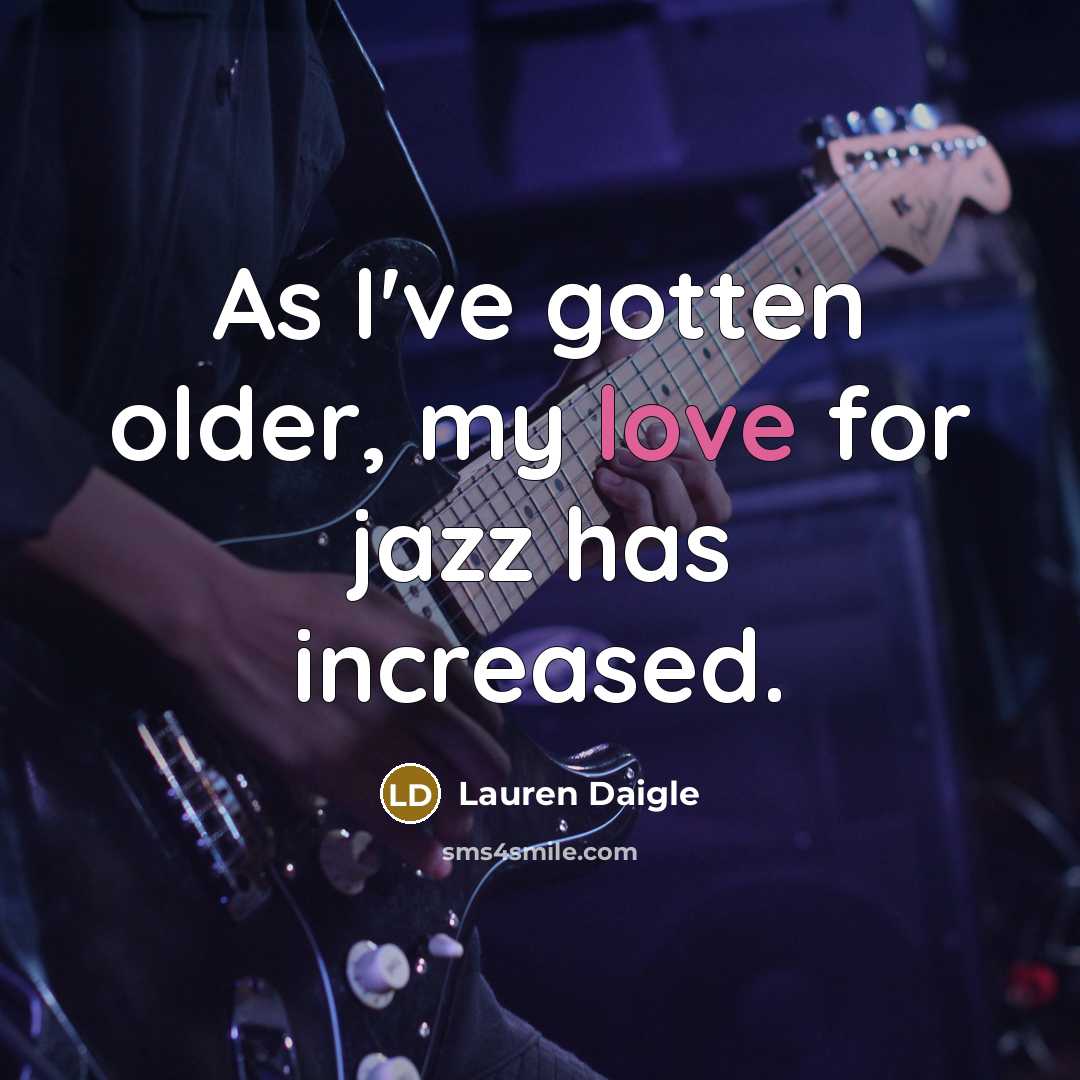 “As I've gotten older, my love for jazz has increased.…” quote by Lauren Daigle