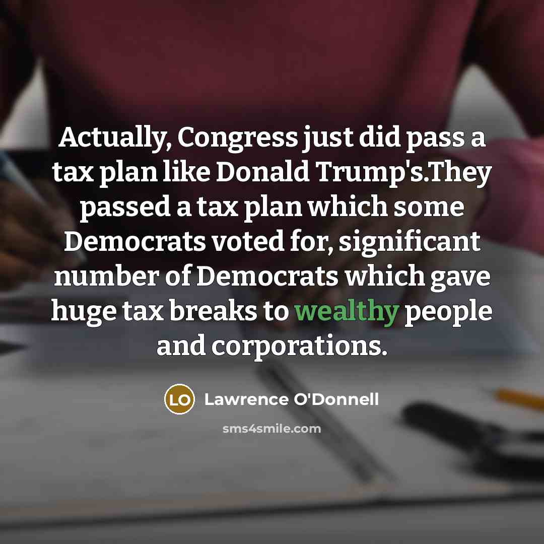 “Actually, Congress just did pass a tax plan like Donald…” quote by Lawrence O'Donnell