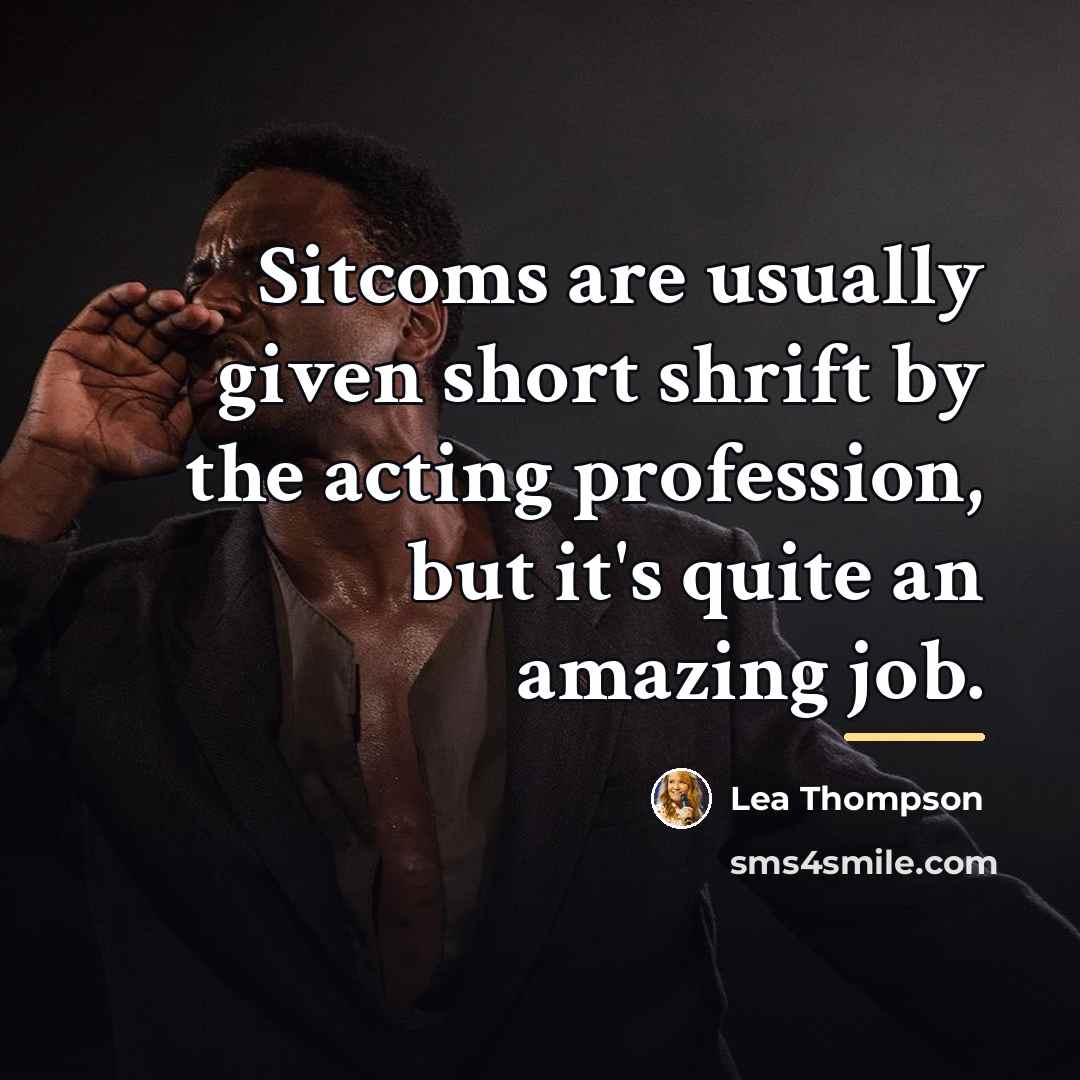“Sitcoms are usually given short shrift by the acting profession,…” quote by Lea Thompson