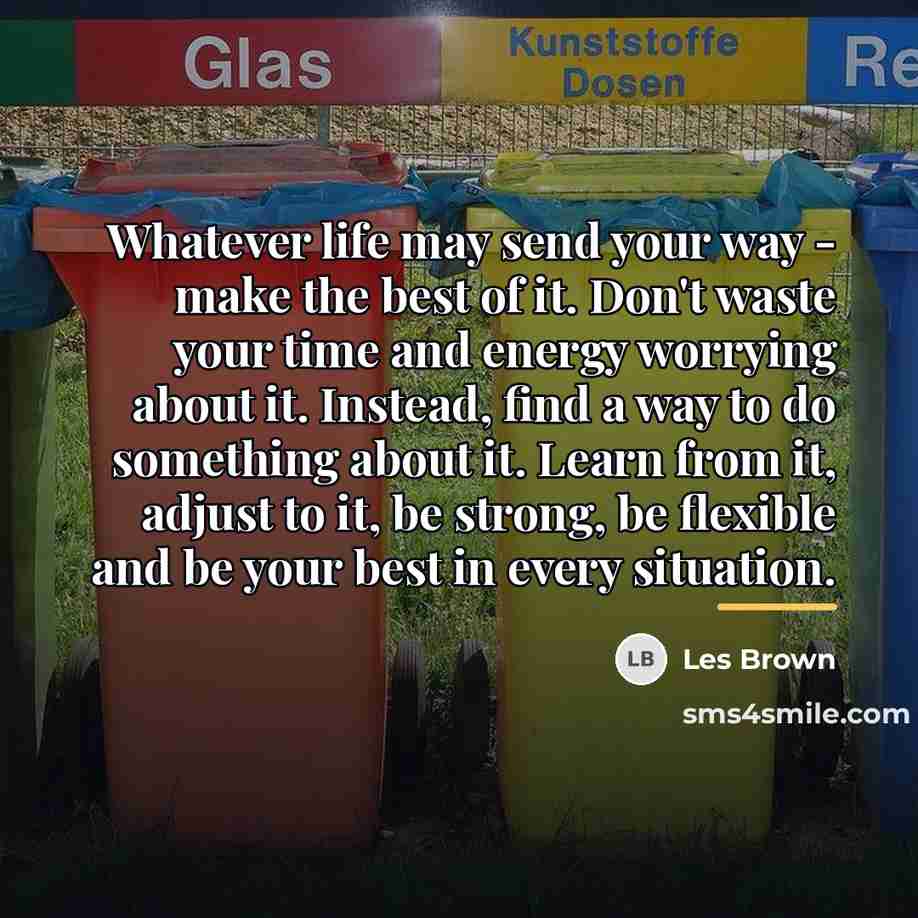“Whatever life may send your way - make the best…” quote by Les Brown