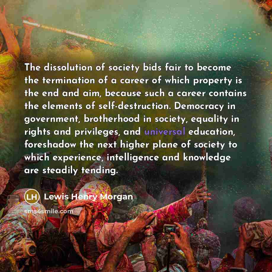 “The dissolution of society bids fair to become the termination…” quote by Lewis Henry Morgan