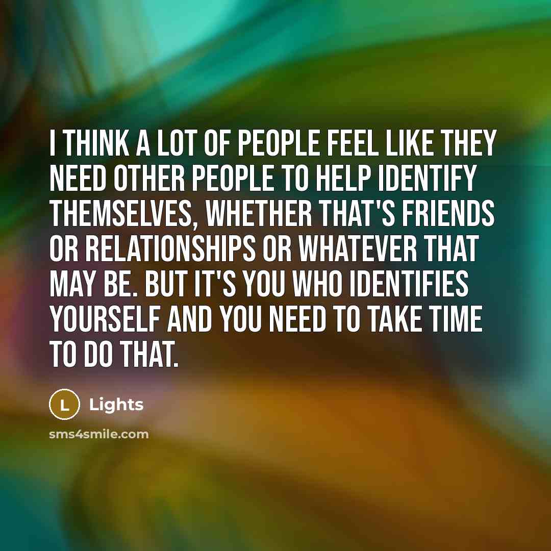 “I think a lot of people feel like they need…” quote by Lights