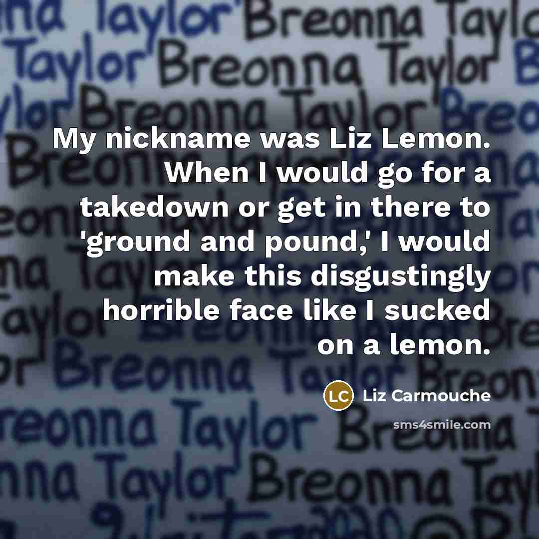 “My nickname was Liz Lemon. When I would go for…” quote by Liz Carmouche