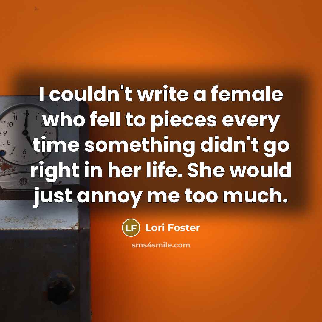 “I couldn't write a female who fell to pieces every…” quote by Lori Foster