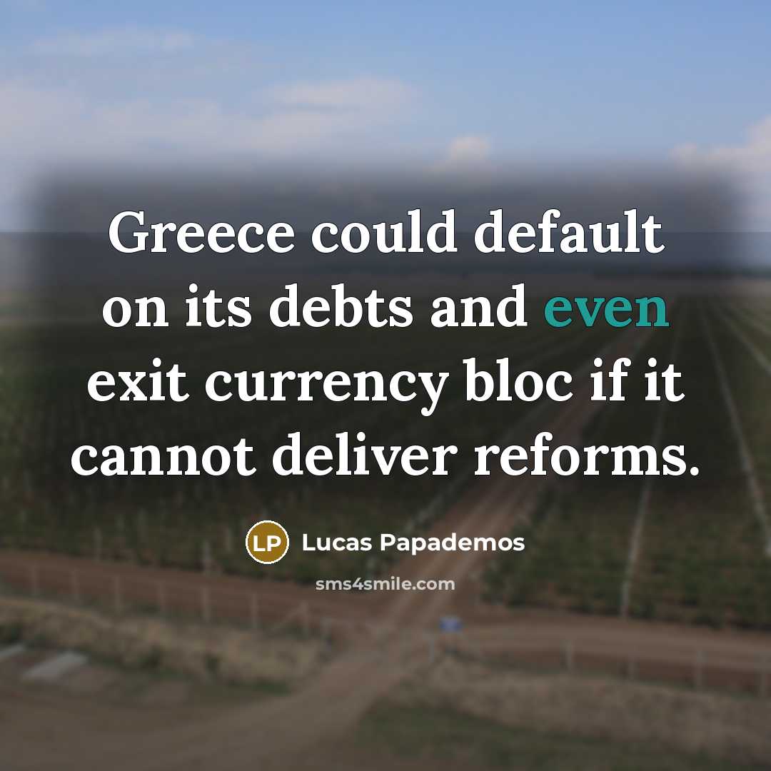 “Greece could default on its debts and even exit currency…” quote by Lucas Papademos