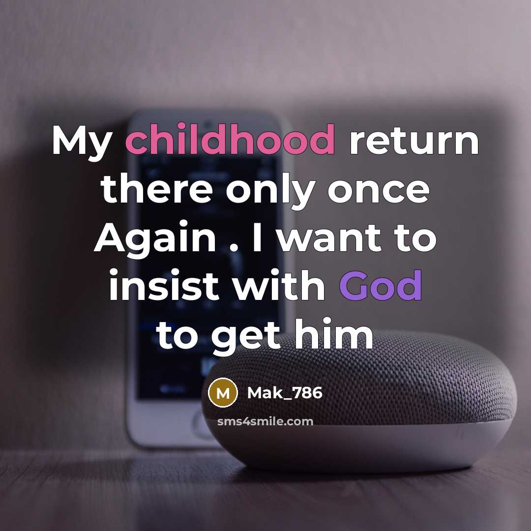“My childhood return there only once Again . I want…” quote by Mak_786