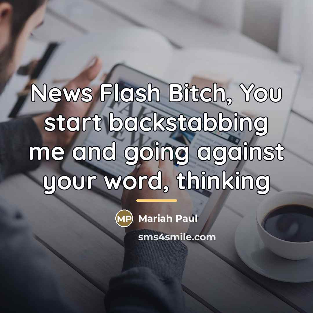 “News Flash Bitch, You start backstabbing me and going against…” quote by Mariah Paul