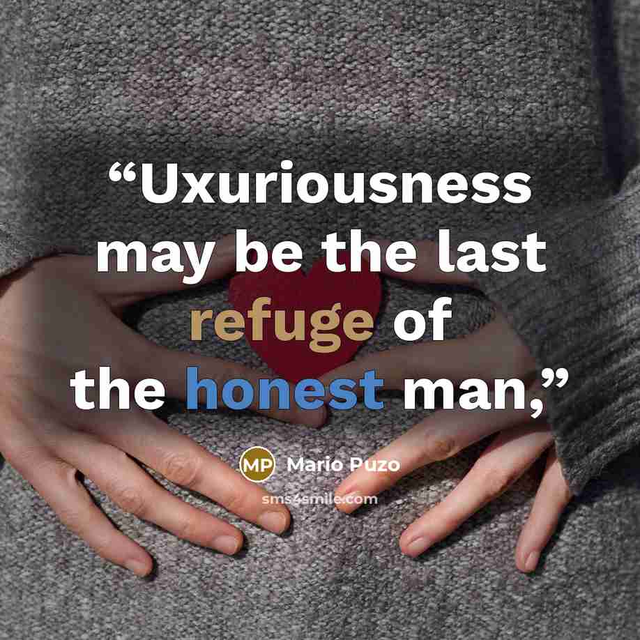 “Uxuriousness may be the last refuge of the honest man,” quote by Mario Puzo