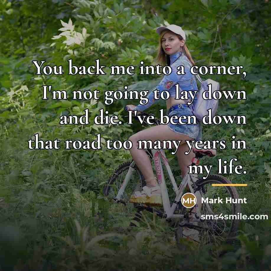 “You back me into a corner, I'm not going to…” quote by Mark Hunt