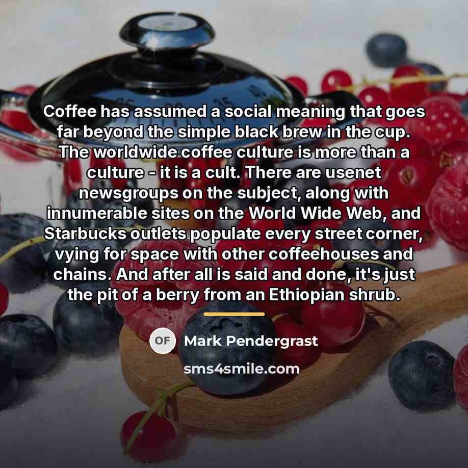 “Coffee has assumed a social meaning that goes far beyond…” quote by Mark Pendergrast