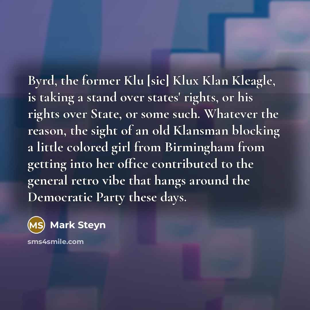 “Byrd, the former Klu [sic] Klux Klan Kleagle, is taking…” quote by Mark Steyn