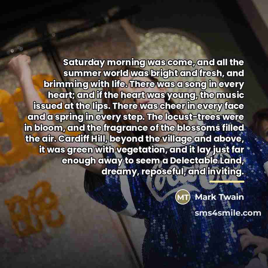 “Saturday morning was come, and all the summer world was…” quote by Mark Twain