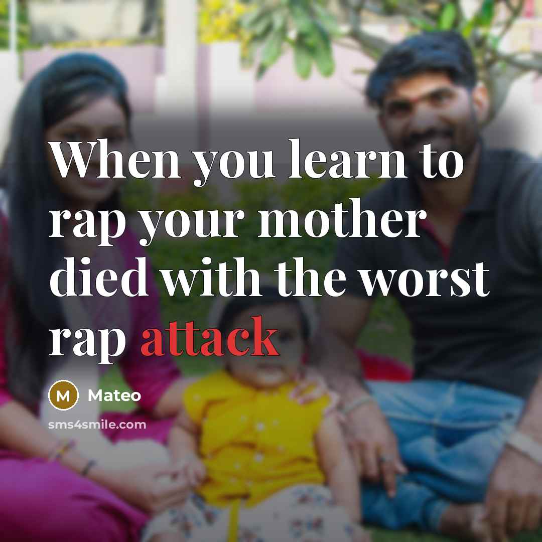 “When you learn to rap your mother died with the worst rap attack” quote by Mateo