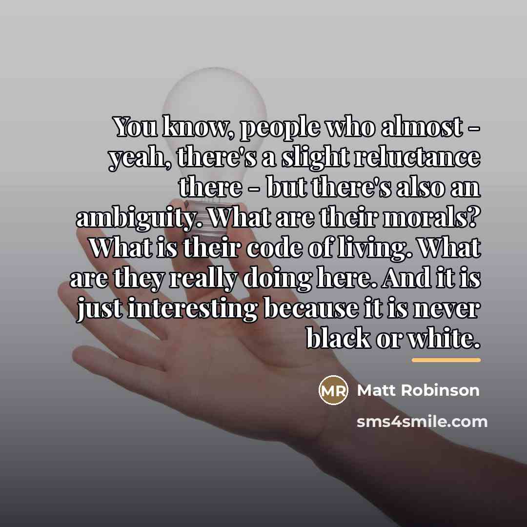 “You know, people who almost - yeah, there's a slight…” quote by Matt Robinson
