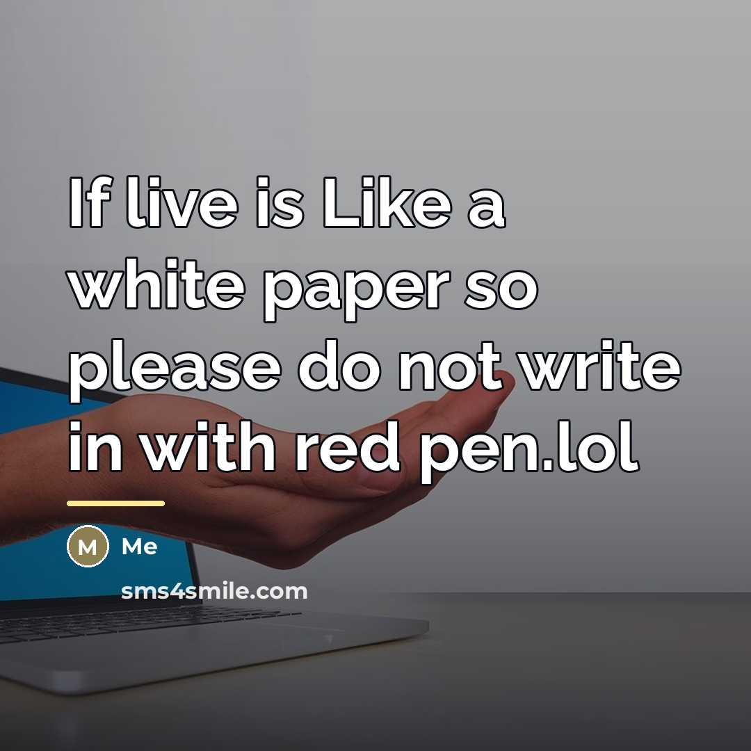 “If live is Like a white paper so please do…” quote by Me