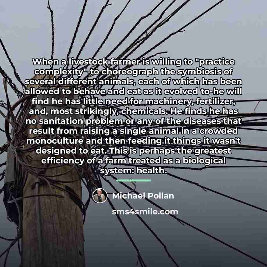 “When a livestock farmer is willing to "practice complexity"-to choreograph…” quote by Michael Pollan