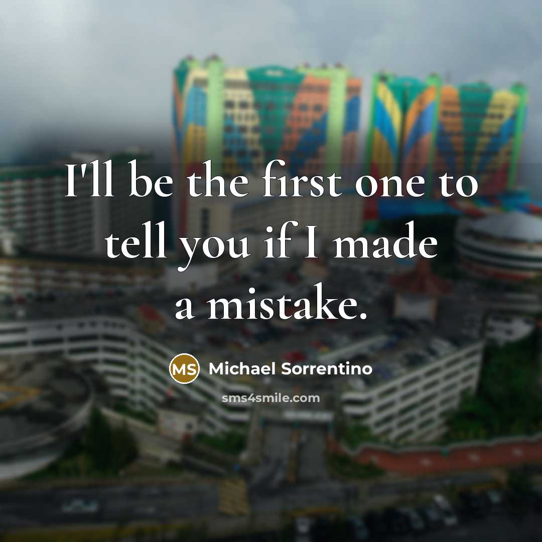 “I'll be the first one to tell you if I…” quote by Michael Sorrentino