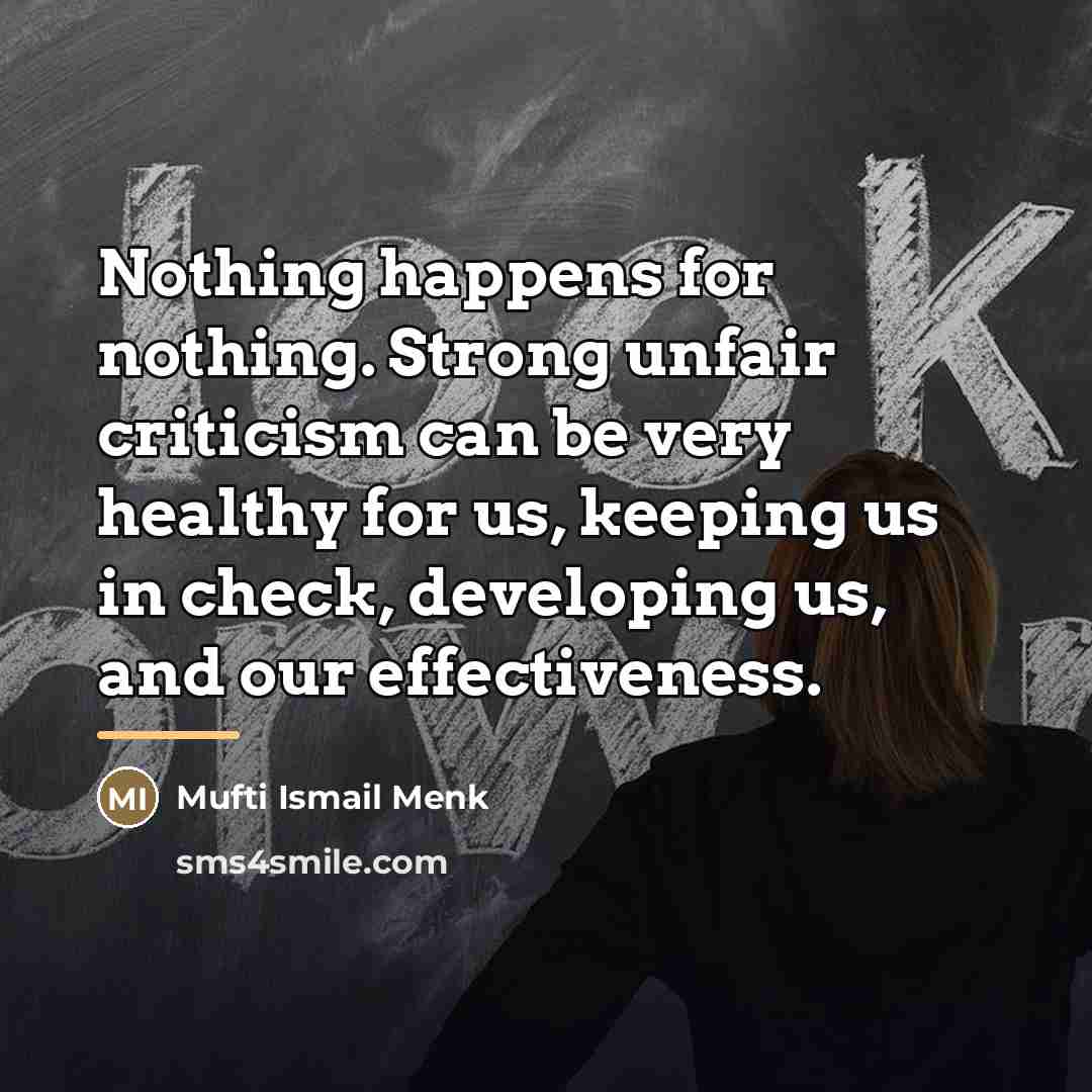 “Nothing happens for nothing. Strong unfair criticism can be very…” quote by Mufti Ismail Menk
